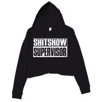 Shitshow Supervisor : Funny Supervisor Of The Shitshow Crop Fleece Hoodie