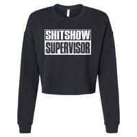 Shitshow Supervisor : Funny Supervisor Of The Shitshow Cropped Pullover Crew
