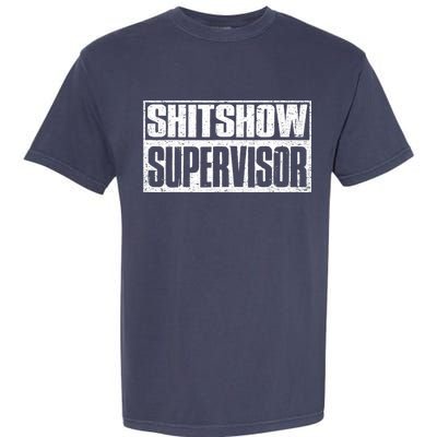 Shitshow Supervisor : Funny Supervisor Of The Shitshow Garment-Dyed Heavyweight T-Shirt