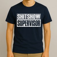 Shitshow Supervisor : Funny Supervisor Of The Shitshow T-Shirt