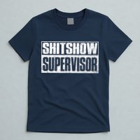 Shitshow Supervisor : Funny Supervisor Of The Shitshow T-Shirt