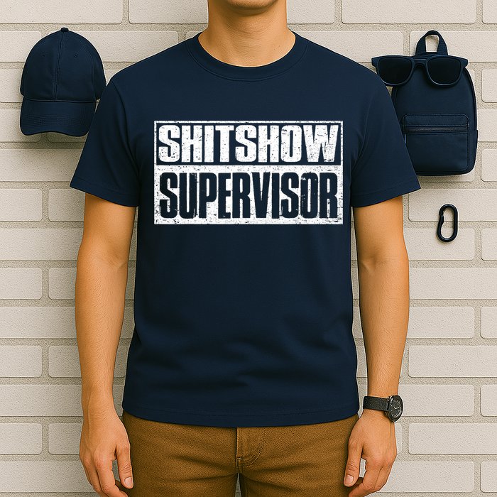 Shitshow Supervisor : Funny Supervisor Of The Shitshow T-Shirt