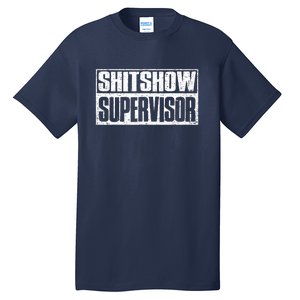 Shitshow Supervisor : Funny Supervisor Of The Shitshow Tall T-Shirt