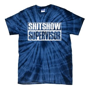 Shitshow Supervisor : Funny Supervisor Of The Shitshow Tie-Dye T-Shirt