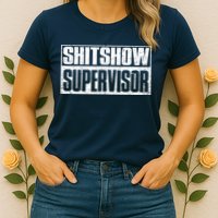 Shitshow Supervisor : Funny Supervisor Of The Shitshow Womens T-Shirt