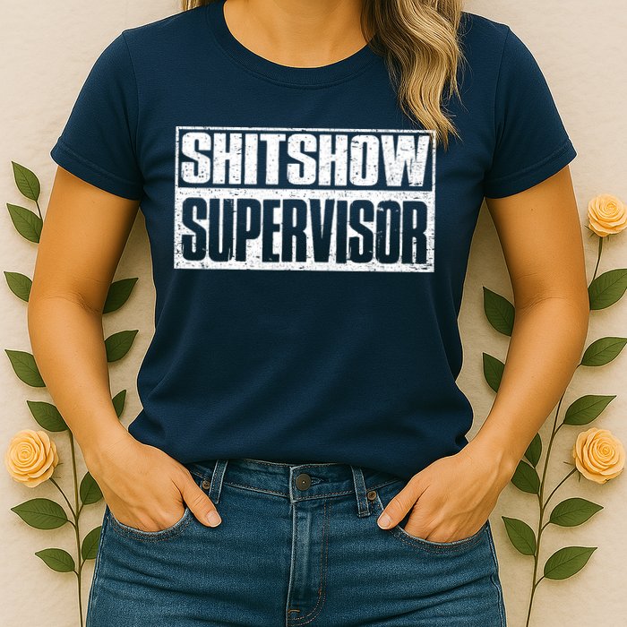 Shitshow Supervisor : Funny Supervisor Of The Shitshow Womens T-Shirt