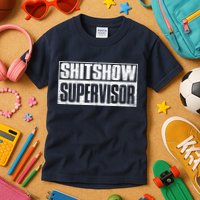 Shitshow Supervisor : Funny Supervisor Of The Shitshow Kids T-Shirt