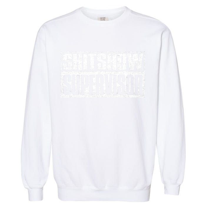 Shitshow Supervisor : Funny Supervisor Of The Shitshow Garment-Dyed Sweatshirt