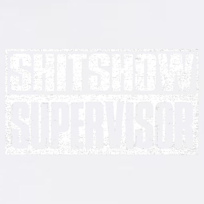 Shitshow Supervisor : Funny Supervisor Of The Shitshow Garment-Dyed Sweatshirt