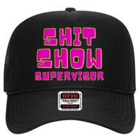 Shitshow Supervisor Funny Manager And Supervisor High Crown Mesh Back Trucker Hat