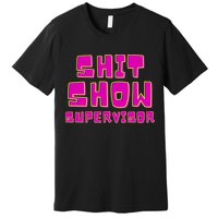 Shitshow Supervisor Funny Manager And Supervisor Premium T-Shirt