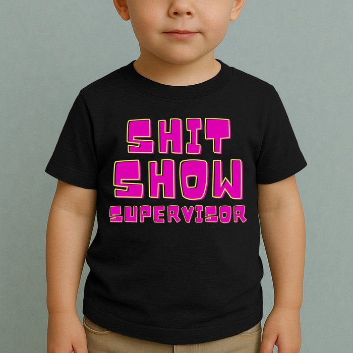 Shitshow Supervisor Funny Manager And Supervisor Toddler T-Shirt