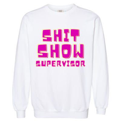 Shitshow Supervisor Funny Manager And Supervisor Garment-Dyed Sweatshirt