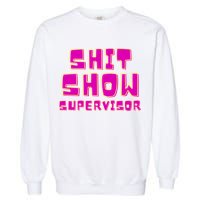 Shitshow Supervisor Funny Manager And Supervisor Garment-Dyed Sweatshirt
