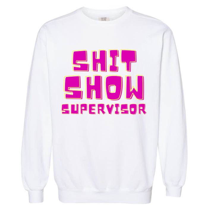 Shitshow Supervisor Funny Manager And Supervisor Garment-Dyed Sweatshirt
