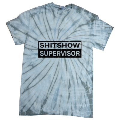 Shitshow Supervisor : Funny Supervisor Of The Shitshow Tie-Dye T-Shirt