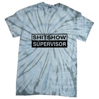 Shitshow Supervisor : Funny Supervisor Of The Shitshow Tie-Dye T-Shirt