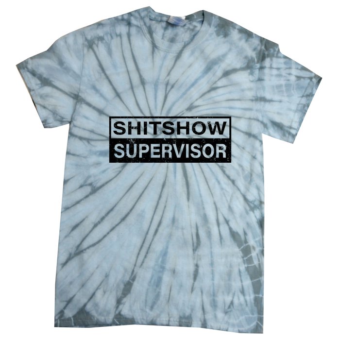 Shitshow Supervisor : Funny Supervisor Of The Shitshow Tie-Dye T-Shirt