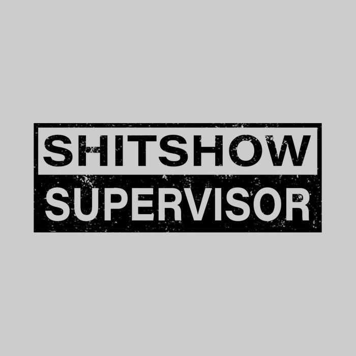 Shitshow Supervisor : Funny Supervisor Of The Shitshow Tie-Dye T-Shirt