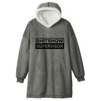 Shitshow Supervisor : Funny Supervisor Of The Shitshow Hooded Wearable Blanket