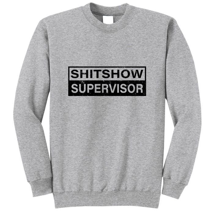 Shitshow Supervisor : Funny Supervisor Of The Shitshow Tall Sweatshirt
