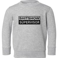 Shitshow Supervisor : Funny Supervisor Of The Shitshow Toddler Sweatshirt