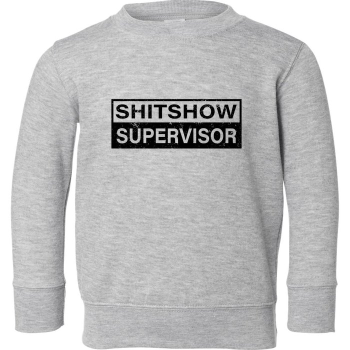 Shitshow Supervisor : Funny Supervisor Of The Shitshow Toddler Sweatshirt
