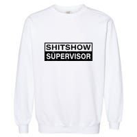 Shitshow Supervisor : Funny Supervisor Of The Shitshow Garment-Dyed Sweatshirt