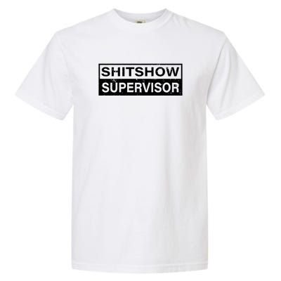 Shitshow Supervisor : Funny Supervisor Of The Shitshow Garment-Dyed Heavyweight T-Shirt