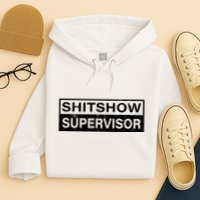 Shitshow Supervisor : Funny Supervisor Of The Shitshow Hoodie