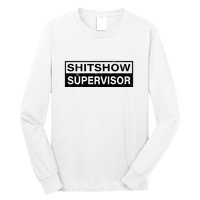 Shitshow Supervisor : Funny Supervisor Of The Shitshow Long Sleeve Shirt