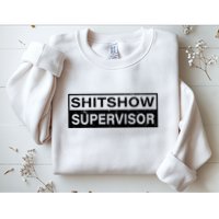 Shitshow Supervisor : Funny Supervisor Of The Shitshow Sweatshirt