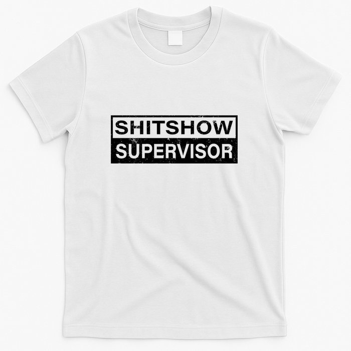Shitshow Supervisor : Funny Supervisor Of The Shitshow T-Shirt