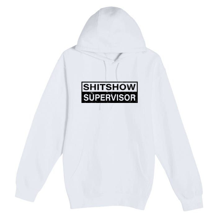 Shitshow Supervisor : Funny Supervisor Of The Shitshow Premium Pullover Hoodie