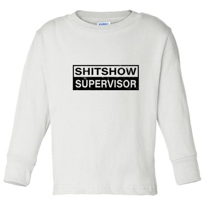 Shitshow Supervisor : Funny Supervisor Of The Shitshow Toddler Long Sleeve Shirt