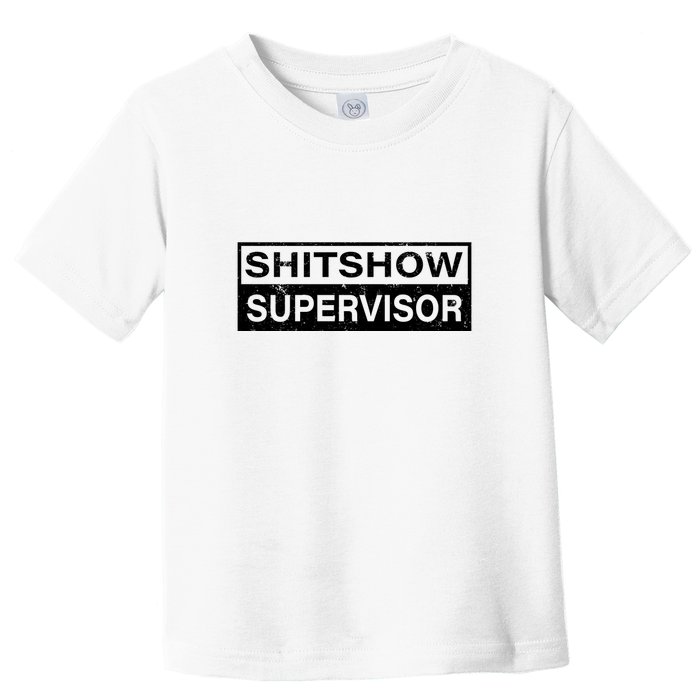 Shitshow Supervisor : Funny Supervisor Of The Shitshow Toddler T-Shirt