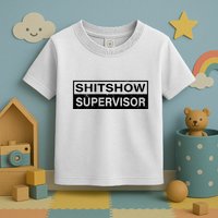 Shitshow Supervisor : Funny Supervisor Of The Shitshow Toddler T-Shirt