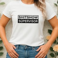 Shitshow Supervisor : Funny Supervisor Of The Shitshow Womens T-Shirt