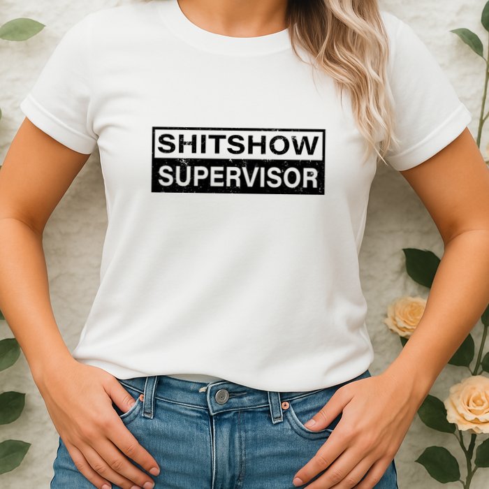 Shitshow Supervisor : Funny Supervisor Of The Shitshow Womens T-Shirt