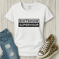 Shitshow Supervisor : Funny Supervisor Of The Shitshow Womens T-Shirt
