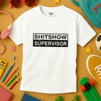 Shitshow Supervisor : Funny Supervisor Of The Shitshow Kids T-Shirt