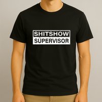 Shitshow Supervisor : Funny Supervisor Of The Shitshow T-Shirt