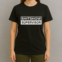 Shitshow Supervisor : Funny Supervisor Of The Shitshow T-Shirt