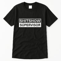 Shitshow Supervisor : Funny Supervisor Of The Shitshow Tall T-Shirt