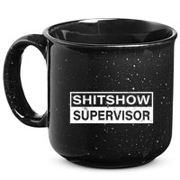 Shitshow Supervisor : Funny Supervisor Of The Shitshow 15oz Campfire Ceramic Mug