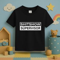 Shitshow Supervisor : Funny Supervisor Of The Shitshow Toddler T-Shirt