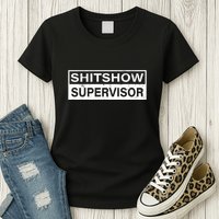 Shitshow Supervisor : Funny Supervisor Of The Shitshow Womens T-Shirt