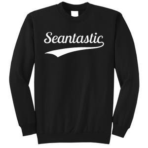 Sean Seantastic Funny First Name Fantastic Sweatshirt