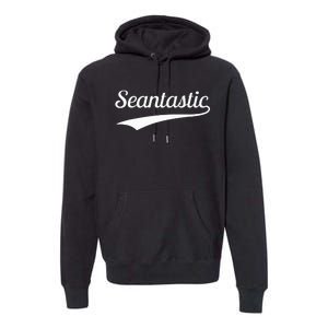 Sean Seantastic Funny First Name Fantastic Premium Hoodie