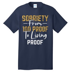 Sober Sobriety Form 100 Proof To Living Proof Sobriety Aa Na Tall T-Shirt